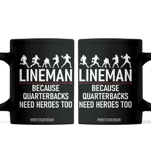 Lineman Because Quarterbacks Need Heroes Coffee Mug Football Player Gift TS12 Black Print Your Wear