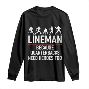 Lineman Because Quarterbacks Need Heroes Long Sleeve Shirt Football Player Gift TS12 Black Print Your Wear