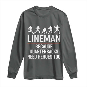 Lineman Because Quarterbacks Need Heroes Long Sleeve Shirt Football Player Gift TS12 Dark Heather Print Your Wear