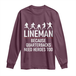 Lineman Because Quarterbacks Need Heroes Long Sleeve Shirt Football Player Gift TS12 Maroon Print Your Wear