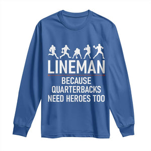 Lineman Because Quarterbacks Need Heroes Long Sleeve Shirt Football Player Gift TS12 Royal Blue Print Your Wear