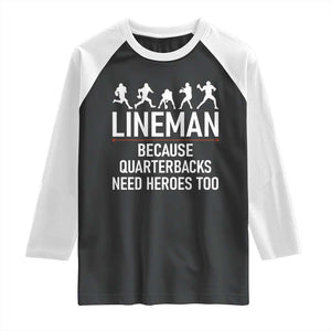 Lineman Because Quarterbacks Need Heroes Raglan Shirt Football Player Gift TS12 Black White Print Your Wear