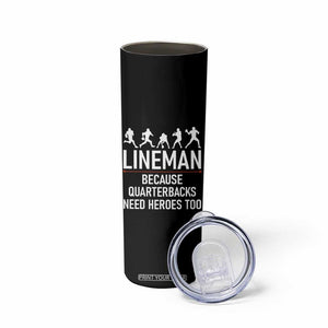 Lineman Because Quarterbacks Need Heroes Skinny Tumbler Football Player Gift TS12 Print Your Wear