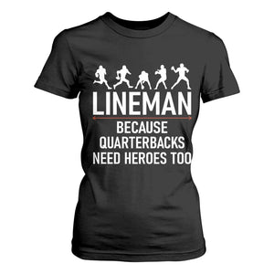 Lineman Because Quarterbacks Need Heroes T Shirt For Women Football Player Gift TS12 Black Print Your Wear