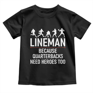 Lineman Because Quarterbacks Need Heroes Toddler T Shirt Football Player Gift TS12 Black Print Your Wear