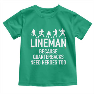 Lineman Because Quarterbacks Need Heroes Toddler T Shirt Football Player Gift TS12 Irish Green Print Your Wear