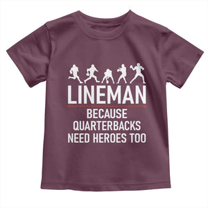Lineman Because Quarterbacks Need Heroes Toddler T Shirt Football Player Gift TS12 Maroon Print Your Wear