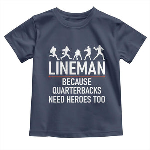 Lineman Because Quarterbacks Need Heroes Toddler T Shirt Football Player Gift TS12 Navy Print Your Wear