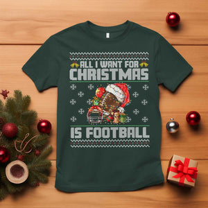 All I Want For Christmas Is Football T Shirt Funny Sport Ugly Christmas TS12 Dark Forest Green Print Your Wear