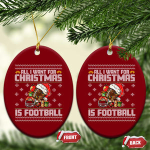 All I Want For Xmas Is Football Ceramic Ornament Funny Sport Ugly Xmas TS12 Print Your Wear