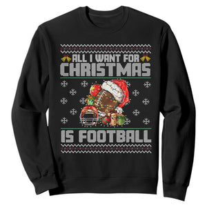 All I Want For Christmas Is Football Sweatshirt Funny Sport Ugly Christmas TS12 Black Print Your Wear