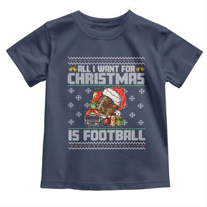 All I Want For Christmas Is Football Toddler T Shirt Funny Sport Ugly Christmas TS12 Navy Print Your Wear