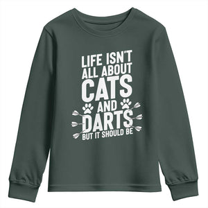 Life Is Not All Cats And Darts But It Should Be Youth Sweatshirt Cat Lover Dartist Gift TS12 Dark Forest Green Print Your Wear
