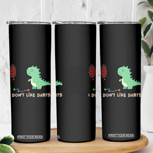 Funny Dinosaur Dartist Player Gift Skinny Tumbler I Do Not Like Darts TS12 Print Your Wear