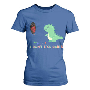 Funny Dinosaur Dartist Player Gift T Shirt For Women I Do Not Like Darts TS12 Royal Blue Print Your Wear