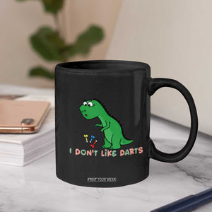 Funny Dinosaur Short Arms Problem Coffee Mug I Do Not Like Darts TS12 Print Your Wear