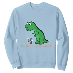 Funny Dinosaur Short Arms Problem Sweatshirt I Do Not Like Darts TS12 Light Blue Print Your Wear