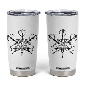 Funny Darts Sarcasm Tumbler Cup That One Dart That Just Hates You TS12 White Print Your Wear