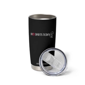 No Dart Today Tumbler Cup Funny Dart Player Gift TS12 Print Your Wear