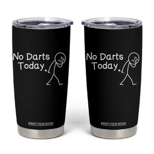 Funny No Dart Today Tumbler Cup Darts Enthusiast Gift TS12 Black Print Your Wear