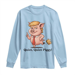 Quiet Quiet Piggy Long Sleeve Shirt Funny No Kings Pig Political TS12 Light Blue Print Your Wear