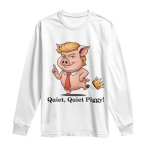 Quiet Quiet Piggy Long Sleeve Shirt Funny No Kings Pig Political TS12 White Print Your Wear