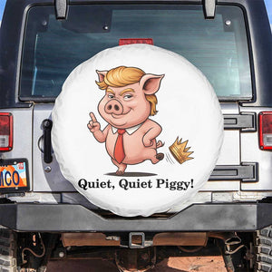 Quiet Quiet Piggy Spare Tire Cover Funny No Kings Pig Political TS12 No hole White Print Your Wear