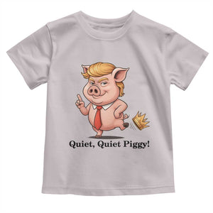 Quiet Quiet Piggy Toddler T Shirt Funny No Kings Pig Political TS12 Ice Gray Print Your Wear