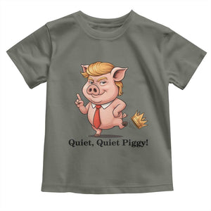 Quiet Quiet Piggy Toddler T Shirt Funny No Kings Pig Political TS12 Military Green Print Your Wear
