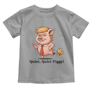 Quiet Quiet Piggy Toddler T Shirt Funny No Kings Pig Political TS12 Sport Gray Print Your Wear
