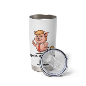 Quiet Quiet Piggy Tumbler Cup Funny No Kings Pig Political TS12 Print Your Wear