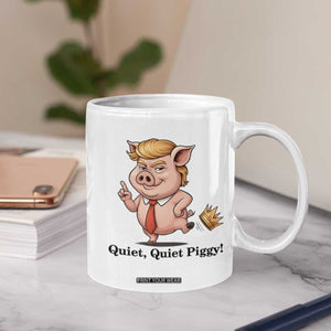 Quiet Quiet Piggy Coffee Mug Funny No Kings Pig Political TS12 Print Your Wear