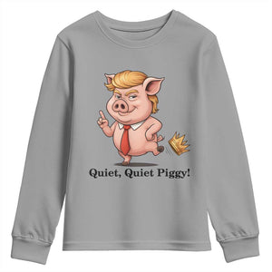 Quiet Quiet Piggy Youth Sweatshirt Funny No Kings Pig Political TS12 Sport Gray Print Your Wear