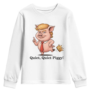 Quiet Quiet Piggy Youth Sweatshirt Funny No Kings Pig Political TS12 White Print Your Wear