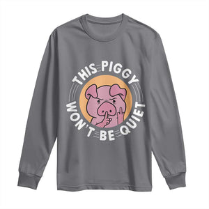 This Piggy Wont Be Quiet Long Sleeve Shirt Funny Political Humor Pig Meme TS12 Charcoal Print Your Wear
