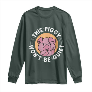 This Piggy Wont Be Quiet Long Sleeve Shirt Funny Political Humor Pig Meme TS12 Dark Forest Green Print Your Wear
