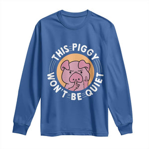 This Piggy Wont Be Quiet Long Sleeve Shirt Funny Political Humor Pig Meme TS12 Royal Blue Print Your Wear