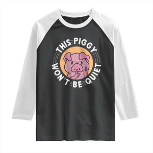 This Piggy Wont Be Quiet Raglan Shirt Funny Political Humor Pig Meme TS12 Black White Print Your Wear