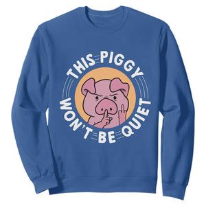 This Piggy Wont Be Quiet Sweatshirt Funny Political Humor Pig Meme TS12 Royal Blue Print Your Wear