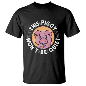 This Piggy Wont Be Quiet T Shirt Funny Political Humor Pig Meme TS12 Black Print Your Wear