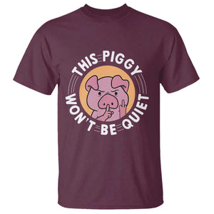 This Piggy Wont Be Quiet T Shirt Funny Political Humor Pig Meme TS12 Maroon Print Your Wear