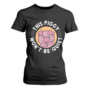 This Piggy Wont Be Quiet T Shirt For Women Funny Political Humor Pig Meme - Print Your Wear