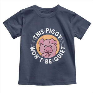 This Piggy Wont Be Quiet Toddler T Shirt Funny Political Humor Pig Meme TS12 Navy Print Your Wear