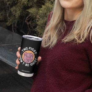 This Piggy Wont Be Quiet Tumbler Cup Funny Political Humor Pig Meme TS12 Print Your Wear