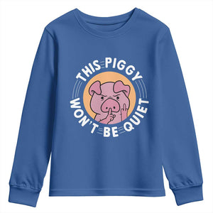 This Piggy Wont Be Quiet Youth Sweatshirt Funny Political Humor Pig Meme TS12 Royal Blue Print Your Wear