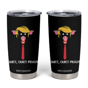 Quiet Quiet Piggy Meme Tumbler Cup Anti Authoritarian Political Gag Gift TS12 Black Print Your Wear