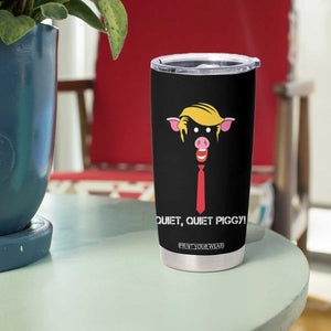 Quiet Quiet Piggy Meme Tumbler Cup Anti Authoritarian Political Gag Gift TS12 Print Your Wear