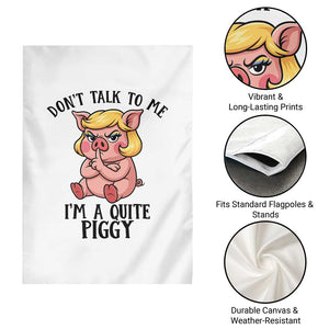 Dont Talk To Me I Am A Quite Piggy Garden Flag Funny Pig Political TS12 Print Your Wear