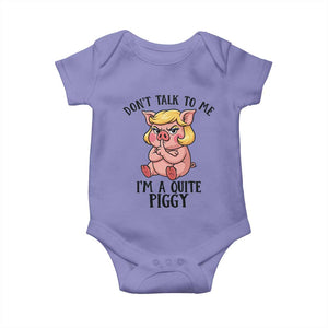 Dont Talk To Me I Am A Quite Piggy Baby Onesie Funny Pig Political TS12 Violet Print Your Wear
