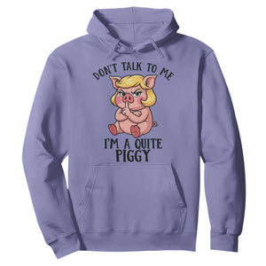 Dont Talk To Me I Am A Quite Piggy Hoodie Funny Pig Political TS12 Violet Print Your Wear